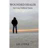 Wounded Healer: Surviving Childhood Trauma