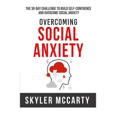Social Anxiety: The 30-day Challenge to Build Confidence and Overcome Social Anxiety