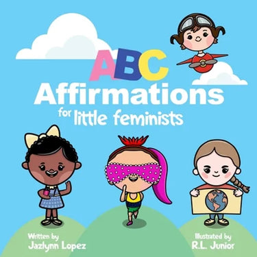 ABC Affirmations for Little Feminists: Self-Help for Little Girls: Simple Affirmations for Developing Confidence While Learning the Alphabet