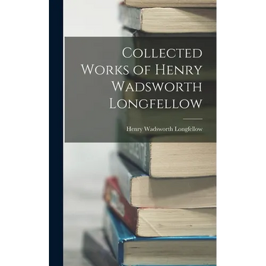 Collected Works of Henry Wadsworth Longfellow