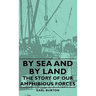 By Sea and by Land - The Story of Our Amphibious Forces