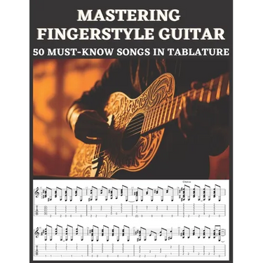 Mastering Fingerstyle Guitar: 50 Essential Songs in Tablature