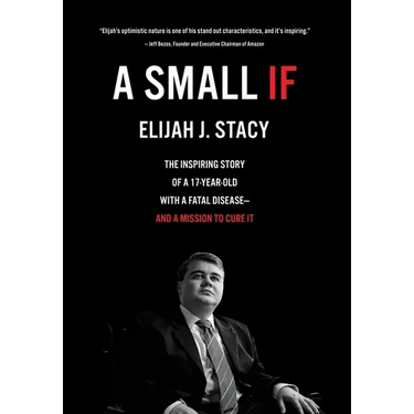 A Small If: The Inspiring Story of a 17-Year-Old with a Fatal Disease-and a Mission to Cure It