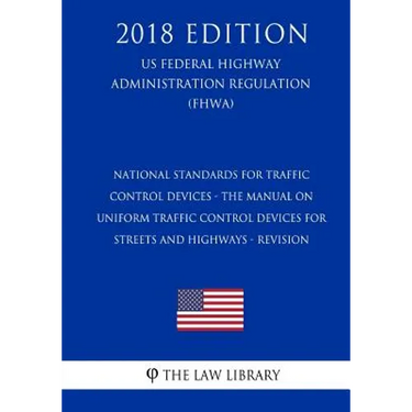 National Standards for Traffic Control Devices - the Manual on Uniform Traffic Control Devices for Streets and Highways - Revision (US Federal Highway
