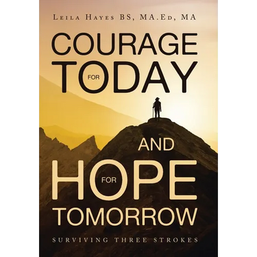 Courage for Today and Hope for Tomorrow: Surviving Three Strokes