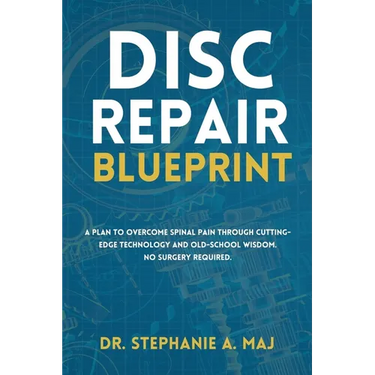 Disc Repair Blueprint: A Plan to Overcome Spinal Pain Through Cutting-Edge Technology and Old-School Wisdom. No Surgery Required.