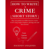 How To Write A Crime Short Story: Plan and publish incredible detective stories FAST using simple templates, plotting tools and fun exercises