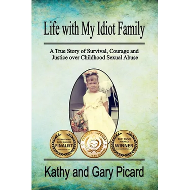 Life with My Idiot Family: A True Story of Survival, Courage and Justice over Childhood Sexual Abuse
