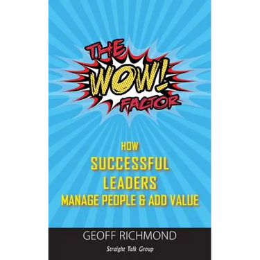 The WOW Factor: How Successful Leaders Manage People & Add Value