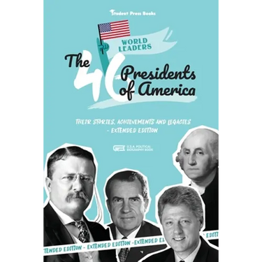 The 46 Presidents of America: American Stories, Achievements and Legacies - From George Washington to Joe Biden (U.S.A. Political Biography Book)