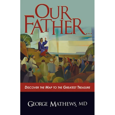 Our Father ...: Discover the Map to the Greatest Treasure