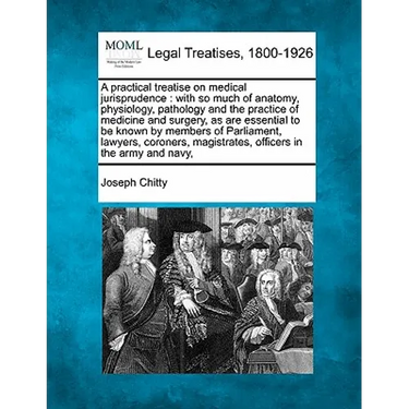 A practical treatise on medical jurisprudence: with so much of anatomy, physiology, pathology and the practice of medicine and surgery, as are essenti