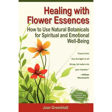 Healing with Flower Essences: How to Use Natural Botanicals for Spiritual and Emotional Well-Being