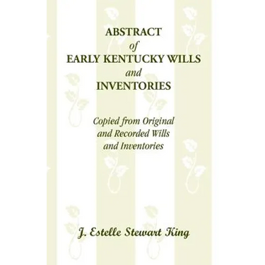 Abstract of Early Kentucky Wills and Inventories, Copied from Original and Recorded Wills and Inventories