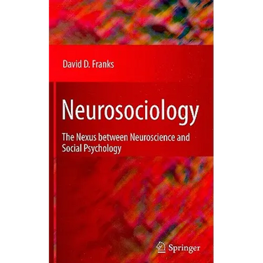 Neurosociology: The Nexus Between Neuroscience and Social Psychology