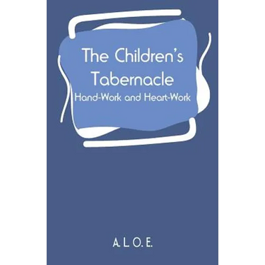 The Children's Tabernacle: Hand-Work and Heart-Work