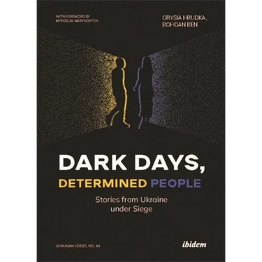 Dark Days, Determined People: Stories from Ukraine Under Siege