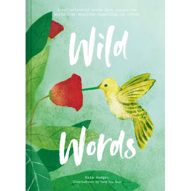 Wild Words: A Collection of Words from Around the World That Describe Happenings in Nature