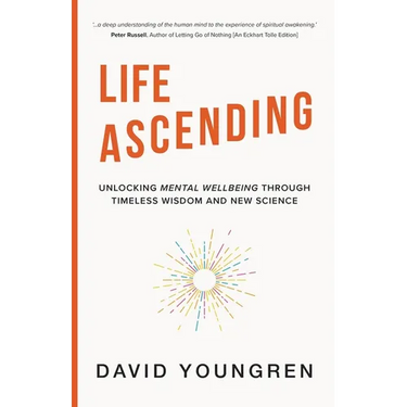 Life Ascending: Unlocking Mental Wellbeing Through Timeless Wisdom and Modern Science