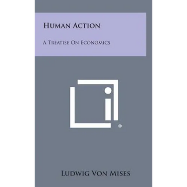 Human Action: A Treatise on Economics