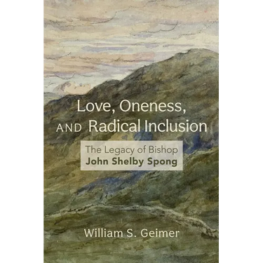 Love, Oneness, and Radical Inclusion: The Legacy of Bishop John Shelby Spong
