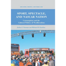 Sport, Spectacle, and NASCAR Nation: Consumption and the Cultural Politics of Neoliberalism