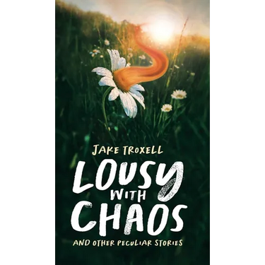 Lousy with Chaos: and Other Peculiar Stories