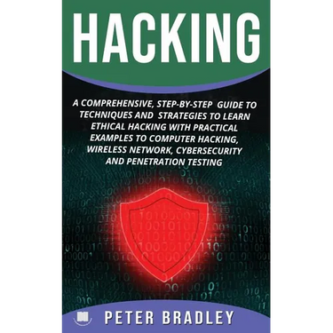 Hacking: A Comprehensive, Step-By-Step Guide to Techniques and Strategies to Learn Ethical Hacking With Practical Examples to C