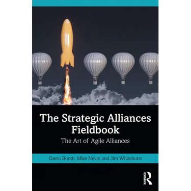 The Strategic Alliances Fieldbook: The Art of Agile Alliances