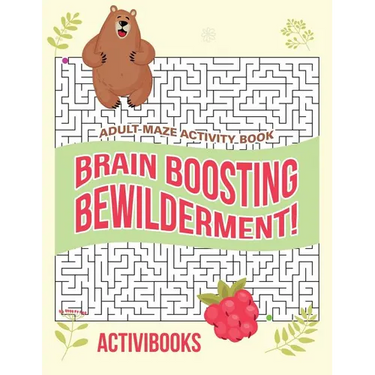 Brain Boosting Bewilderment! Adult Maze Activity Book
