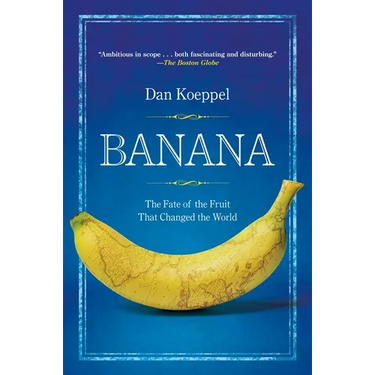 Banana: The Fate of the Fruit That Changed the World