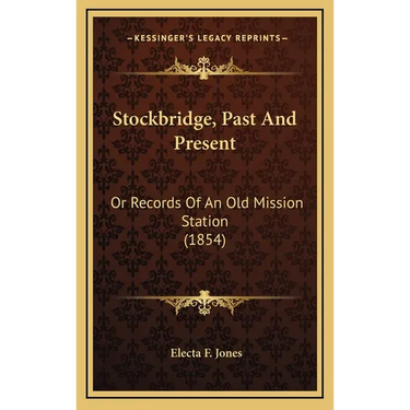 Stockbridge, Past And Present: Or Records Of An Old Mission Station (1854)