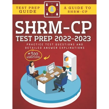 SHRM-CP Test Prep 2022-2023: +300 Practice Test Questions & Detailed Answer Explinations
