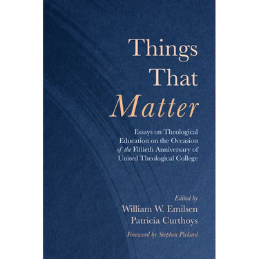Things That Matter: Essays on Theological Education on the Occasion of the Fiftieth Anniversary of United Theological College