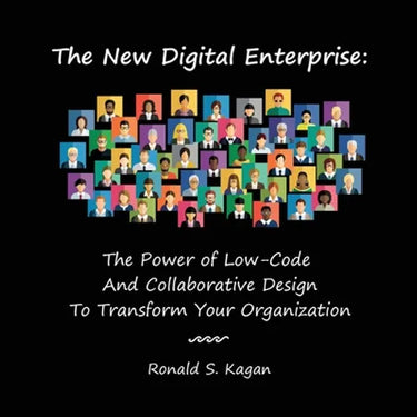 The New Digital Enterprise: The Power of Low-Code And Collaborative Design To Transform Your Organization