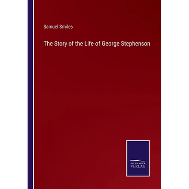 The Story of the Life of George Stephenson