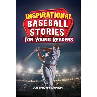 Inspirational Baseball Stories for Young Readers: 15 Unforgettable Tales of Triumph on the Diamond