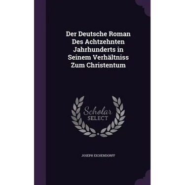 Der Deutsche Roman Des Achtzehnten Jahrhunderts in Seinem Verhältniss Zum Christentum