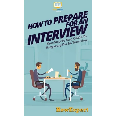 How To Prepare For An Interview: Your Step By Step Guide To Preparing For An Interview