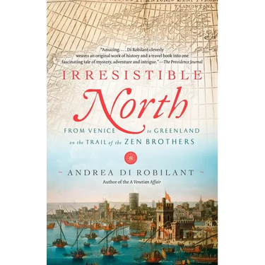 Irresistible North: From Venice to Greenland on the Trail of the Zen Brothers