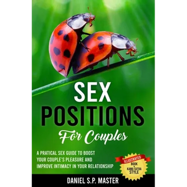 Sex Positions for Couples: A Practical Sex Guide to Boost Your Couple's Pleasure and Improve Intimacy in Your Relationship
