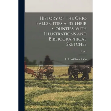 History of the Ohio Falls Cities and Their Counties, With Illustrations and Bibliographical Sketches; 2, pt.1