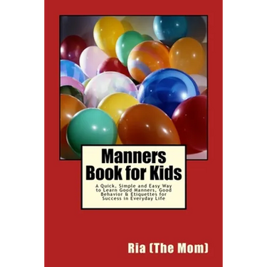 Manners Book for Kids: A Quick, Simple and Easy Way to Learn Good Manners, Good Behavior & Etiquettes for Success in Everyday Life