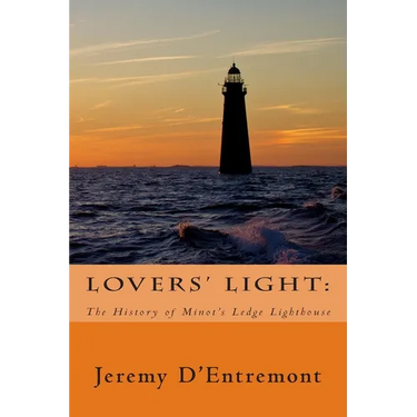 Lovers' Light: The History of Minot's Ledge Lighthouse