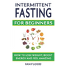 Intermittent Fasting for Beginners - How to Lose Weight Boost Energy and Feel Amazing
