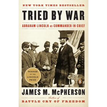 Tried by War: Abraham Lincoln as Commander in Chief