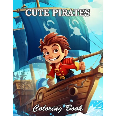 Cute Pirates Coloring Book: New and Exciting Designs Suitable for All Ages