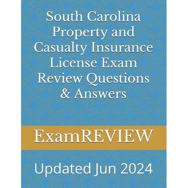 South Carolina Property and Casualty Insurance License Exam Review Questions & Answers