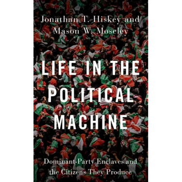 Life in the Political Machine: Dominant-Party Enclaves and the Citizens They Produce