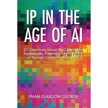IP in the Age of AI: 25 Questions about AI, Copyrights, Trademarks, Patents, and the Future of Human Creativity Answered